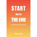 Start With The End: Living with clarity and purpose