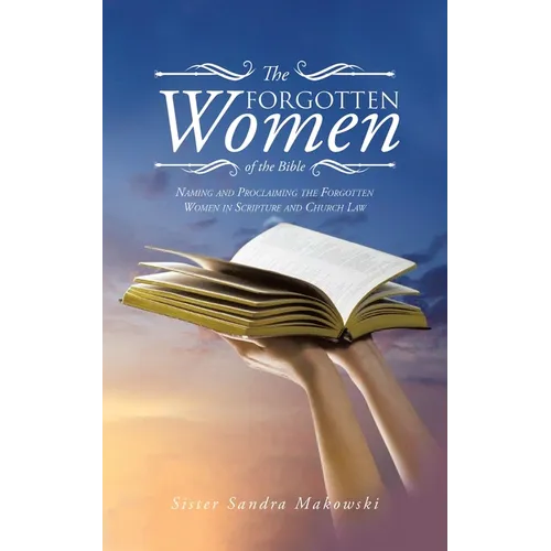 The Forgotten Women of the Bible: Naming and Proclaiming the Forgotten Women in Scripture and Church Law
