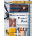 The Bandweaver's Project Book: 34 Stylish, Practical Designs + Clever Finishing Techniques