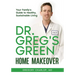 Dr. Greg's Green Home Makeover: Your Family's Guide to Healthy, Sustainable Living