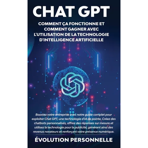 Chat GPT: Boostez votre entreprise avec notre guide complet pour exploiter Chat GPT, une technologie d'IA de pointe. Créez des chatbots personnalisés,