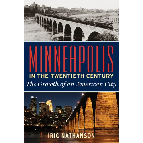Minneapolis in the Twentieth Century: The Growth of an American City
