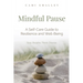Mindful Pause: A Self-Care Guide to Resilience and Well-Being