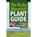 The Rocky Mountain Plant Guide: Identify 700 Wildflowers, Shrubs, and Trees
