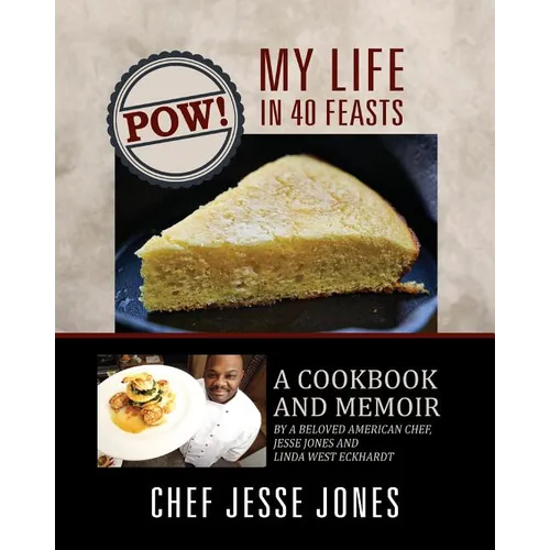 POW! My Life in 40 Feasts: A Cookbook and Memoir by a Beloved American Chef, Jesse Jones and Linda West Eckhardt