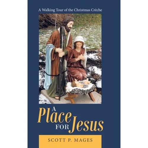 A Place for Jesus: A Walking Tour of the Christmas Crèche