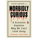 Morbidly Curious: A Scientist Explains Why We Can't Look Away
