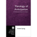 Theology of Anticipation: A Constructive Study of C. S. Peirce