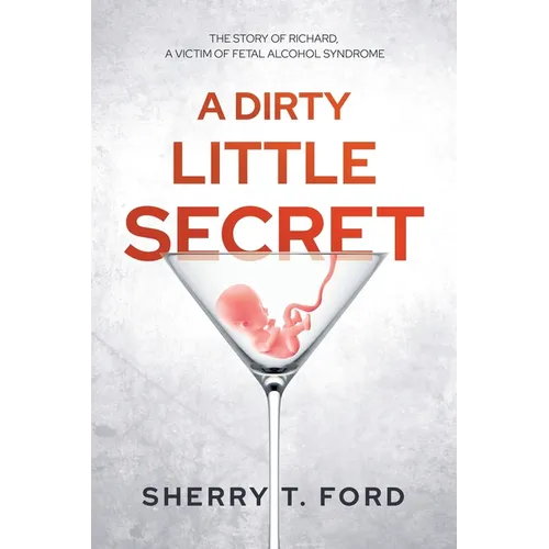 A Dirty Little Secret: The Story of Richard, a Victim of Fetal Alcohol Syndrome