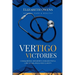 Vertigo Victories: Conquering Meniere's Disease for a Life of Balance and Clarity