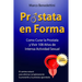 Prostata En Forma: Como Curar la Prostata y Vivir 108 Anos de Intensa Actividad Sexual