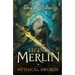 The Legends of Merlin and the Mythical Swords: A retelling of faith, magic, and destiny in Camelot's twilight