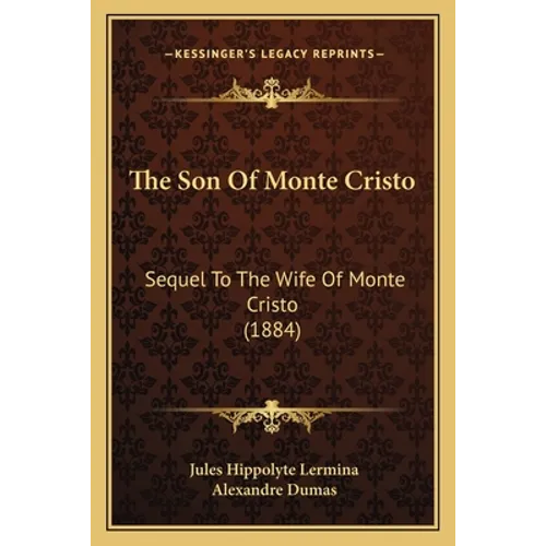 The Son Of Monte Cristo: Sequel To The Wife Of Monte Cristo (1884)
