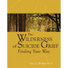 The Wilderness of Suicide Grief: Finding Your Way