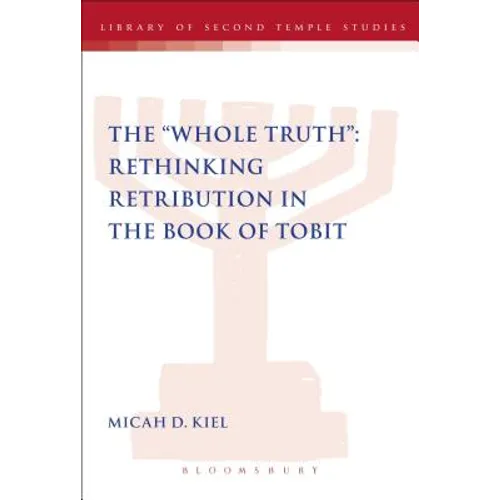 The Whole Truth: Rethinking Retribution in the Book of Tobit