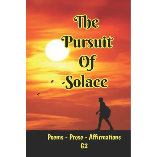 The Pursuit of Solace: Poems - Prose - Affirmations by G2 - Paperback