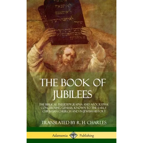 The Book of Jubilees: The Biblical Pseudepigrapha and Apocrypha Concerning Genesis, Known to the Early Christian Church and in Jewish History (Hardcov
