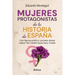 Mujeres Protagonistas de la Historia de España: Cien figuras político-sociales desde Isabel I de Castilla hasta Neus Català