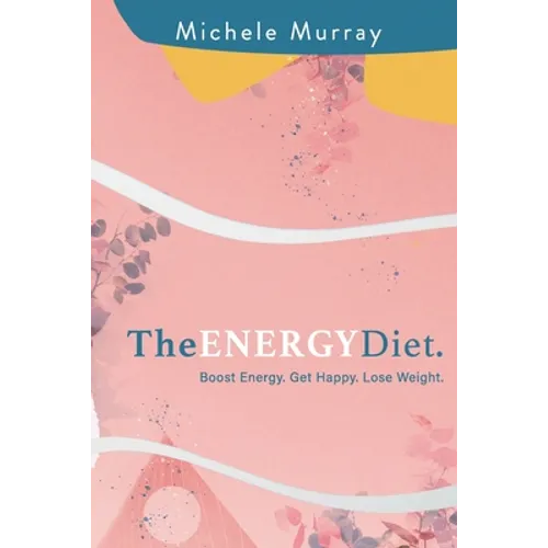 The Energy Diet: Boost Your Energy, Become Happy, Lose Weight