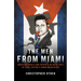 The Men from Miami: American Rebels and Patriots on Both Sides of Fidel Castro's Cuban Revolution