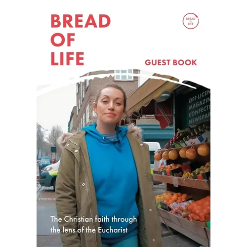 Bread of Life: The Christian Life Through the Lens of the Eucharist: Foreword by Bishop Roger Jupp