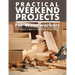 Practical Weekend Projects for Woodworkers: 35 Projects to Make for Every Room of Your Home
