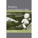 Waging Humanitarian War: The Ethics, Law, and Politics of Humanitarian Intervention