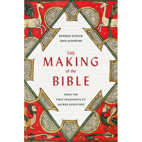 The Making of the Bible: From the First Fragments to Sacred Scripture