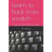 Learn to hack from scratch: A hands-on lab based penetration testing experience for beginners to experts with step by step instructions