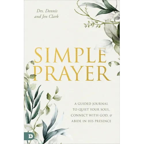 Simple Prayer: A Guided Journal to Quiet Your Soul, Connect with God, and Abide in His Presence