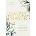 Simple Prayer: A Guided Journal to Quiet Your Soul, Connect with God, and Abide in His Presence