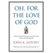 Oh, for the Love of God: Heartwarming and Humorous Lessons for Living a Joyous and Faith-Filled Life