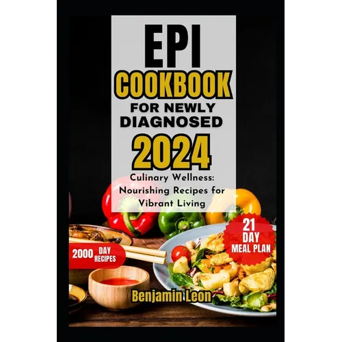 Epi Cookbook for Newly Diagnosed 2024: Culinary Wellness: Nourishing Recipes for Vibrant Living