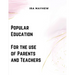 Popular Education - For the use of Parents and Teachers
