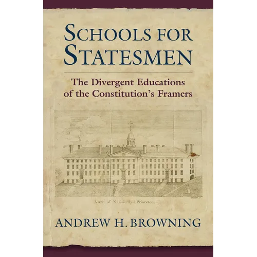 Schools for Statesmen: The Divergent Educations of the Constitutional Framers