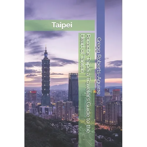 Panache Taipei a Traveler's Guide to the Heart of Taiwan