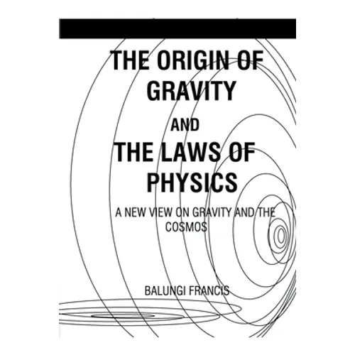 The Origin of Gravity and the Laws of Physics