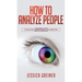How To Analyze People: A Beginner's Guide to Analyzing, Understanding, and Predicting People's Behavior