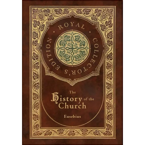 The History of the Church: From Christ to Constantine (Royal Collector's Edition) (Case Laminate Hardcover with Jacket)