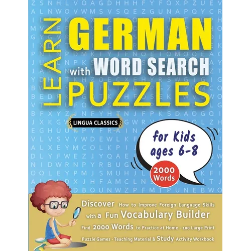 LEARN GERMAN WITH WORD SEARCH PUZZLES FOR KIDS 6 - 8 - Discover How to Improve Foreign Language Skills with a Fun Vocabulary Builder. Find 2000 Words