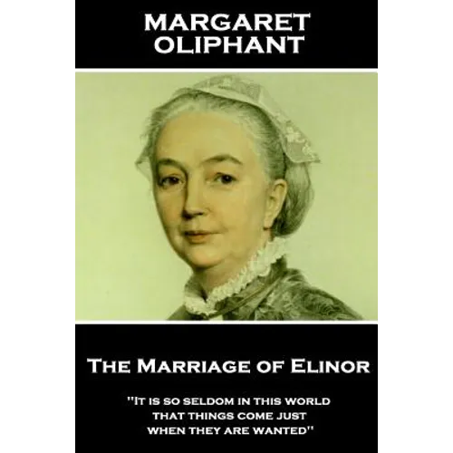 Margaret Oliphant - The Marriage of Elinor: 'It is so seldom in this world that things come just when they are wanted''