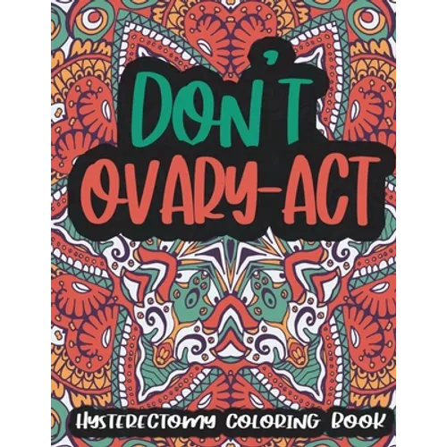 Hysterectomy Coloring Book: Funny Hysterectomy Gifts For Women After Surgery - 30 Cute Illustrations With Stress Relieving Patterns, Mandala Coloring