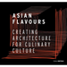 Asian Flavours: Creating Architecture for Culinary Culture