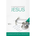 Compassionate Jesus: Rethinking the Christian's Approach to Modern Medicine