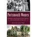 Portsmouth Women: Madams & Matriarchs Who Shaped New Hampshire's Port City