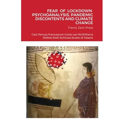 Fear of Lockdown Psychoanalysis, Pandemic Discontents and Climate Change: Frenis Zero Press
