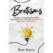 Bretisms: Adopted, Borrowed and Modified Philosophies For a Life with LESS ANXIETY and MORE CONFIDENCE