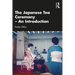 The Japanese Tea Ceremony - An Introduction