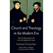 Church and Theology in the Modern Era: From the Reformation to the End of the Eighteenth Century