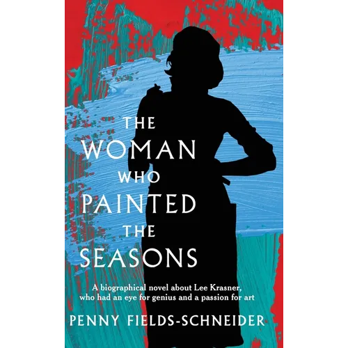 The Woman Who Painted The Seasons: A biographical fiction about Lee Krasner, who had an eye for genius and a passion for art.